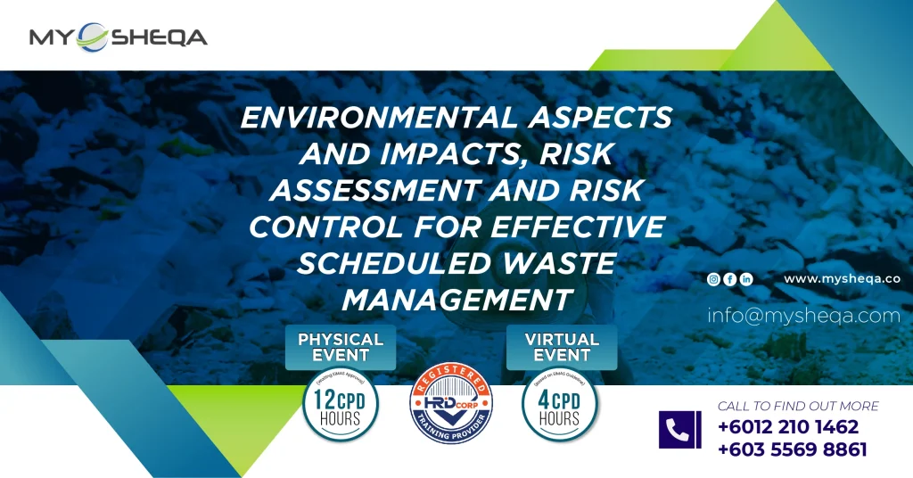 Environmental aspects and impacts, risk assessment and risk control for effective scheduled waste management