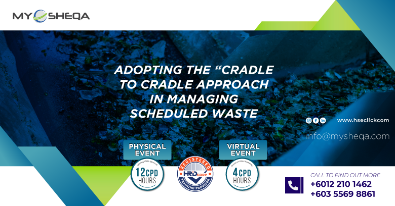 Adopting the cradle to cradle approach in managing scheduled waste