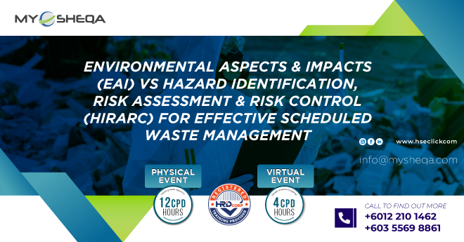 Environmental Aspects & Impacts (EAI) VS Hazard Identification, Risk Assessment & Risk Control (HIRARC) For Effective Scheduled Waste Management